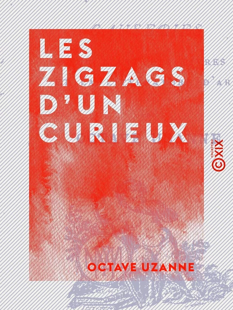 Les Zigzags d'un curieux - Octave Uzanne - Collection XIX