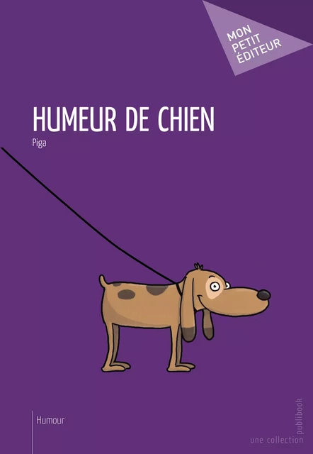 Humeur de chien -  Piga - Mon Petit Editeur