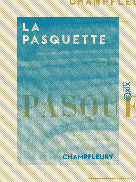 La Pasquette -  Champfleury - Collection XIX