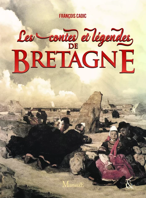 Les Contes et légendes de Bretagne - François Cadic - CPE Éditions