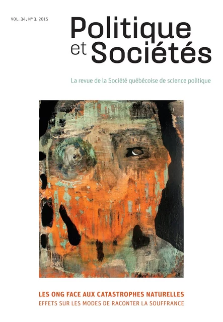 Politique et Sociétés. Vol. 34 No. 3,  2015 - Andréanne Martel, René Delvaux, André Corten, Vanessa Molina, Martin Hébert, Florence Roy-Allard, Isabelle Bernard, Manuel Dorion-Soulié, Claude Dostie, Guillaume Durou, Simon Labrecque, Dustin J. McNichol, Siméon Mitropolitski, Marie-Andrée Paquette, Olivier Santerre, Jonathan Viger, Élisabeth Basemeg Kihel - Société québécoise de science politique - Politique et Sociétés