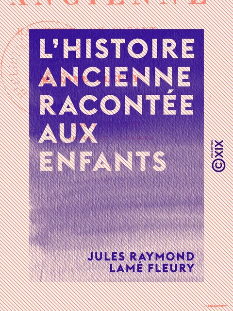 L'Histoire ancienne racontée aux enfants - Jules Raymond Lamé Fleury - Collection XIX