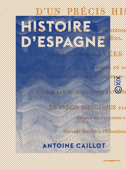 Histoire d'Espagne - Représentée par figures accompagnées d'un précis historique - Antoine Caillot - Collection XIX