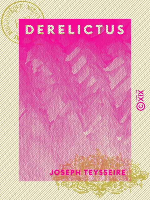 Derelictus - Suivi d'autres nouvelles - Joseph Teysseire - Collection XIX