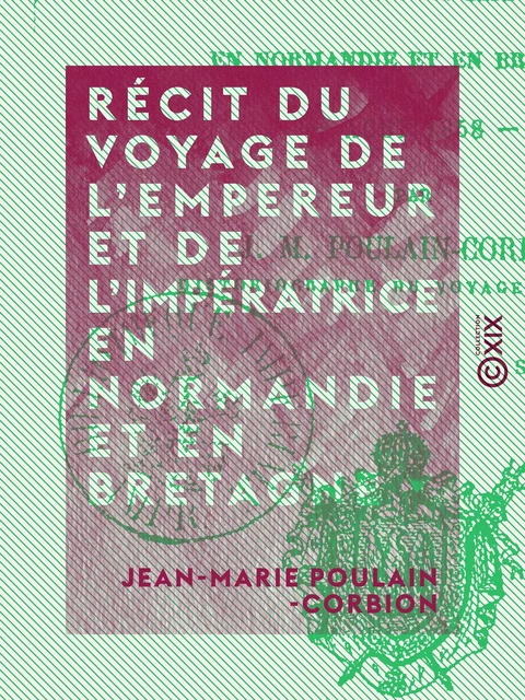 Récit du voyage de l'Empereur et de l'Impératrice en Normandie et en Bretagne - Jean-Marie Poulain-Corbion - Collection XIX