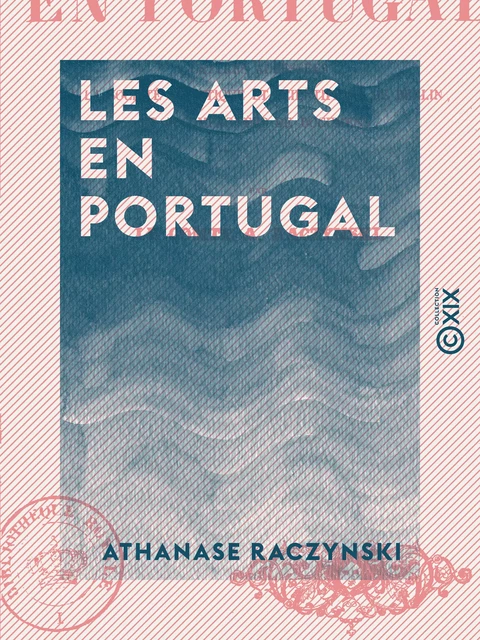 Les Arts en Portugal - Athanase Raczynski - Collection XIX