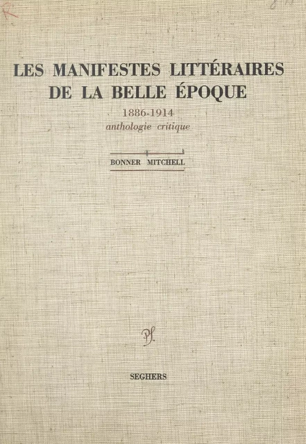 Les manifestes littéraires de la Belle Époque, 1886-1914 - Bonner Mitchell - (Seghers) réédition numérique FeniXX