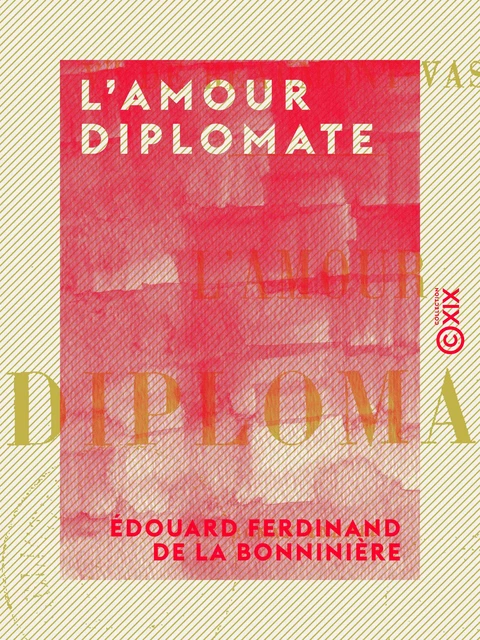 L'Amour diplomate - Édouard Ferdinand de la Bonninière - Collection XIX