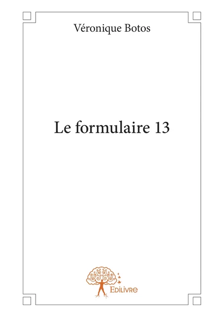 Le formulaire 13 - Véronique Botos - Editions Edilivre