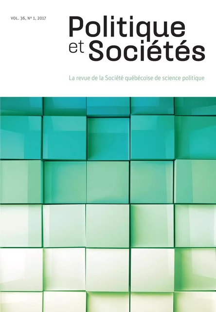 Politique et Sociétés. Vol. 36 No. 1,  2017 - Hugo Bonin, Jean-François Daoust, Nicolas Le Dévédec, Núria Garcia, Timothé Kansa, Guy Chiasson, Jérôme Melançon, Benjamin Bélair, Esther Bonin, Stéphanie Boyer, Jean-Patrick Brady, Félix L. Deslauriers, Frédérick Guillaume Dufour, Boni Guy-Roland Kadio, Pascal Lebrun, Michaël Tougas - Société québécoise de science politique - Politique et Sociétés