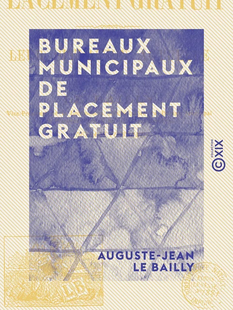 Bureaux municipaux de placement gratuit - Leur situation actuelle - Auguste-Jean le Bailly - Collection XIX