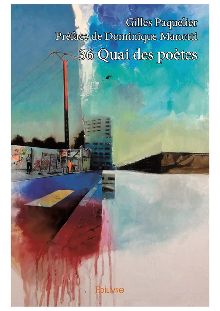 36 Quai des poètes - Gilles Paquelier - Préface de Dominique Manotti - Editions Edilivre