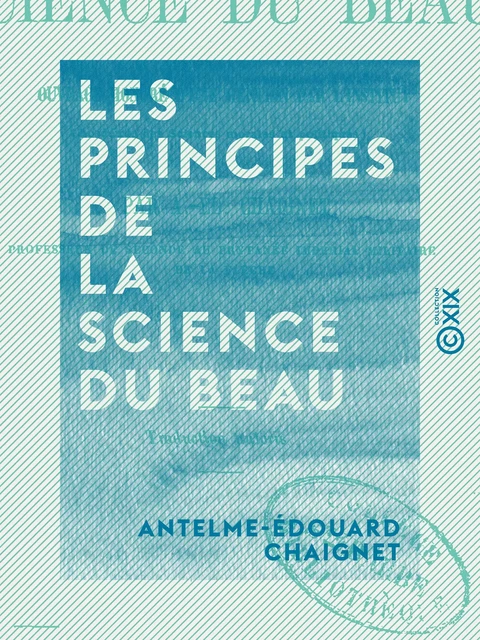 Les Principes de la science du Beau - Antelme-Édouard Chaignet - Collection XIX