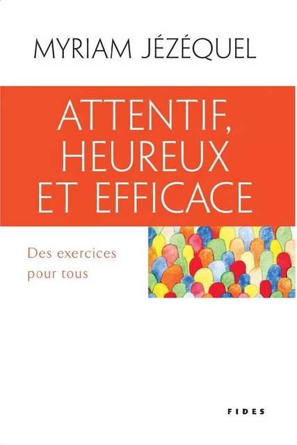 Attentif, heureux et efficace - Myriam Jézéquel - Groupe Fides