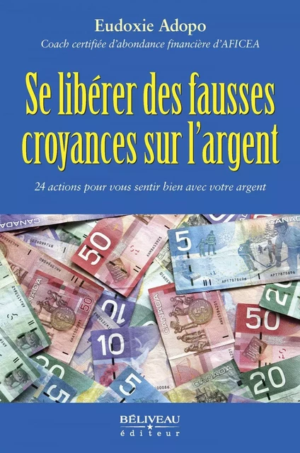 Se libérer des fausses croyances sur l’argent -  Eudoxie Adopo - Béliveau Éditeur