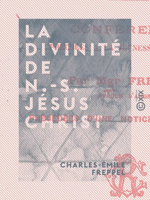 La Divinité de N.-S. Jésus Christ - Charles-Émile Freppel - Collection XIX