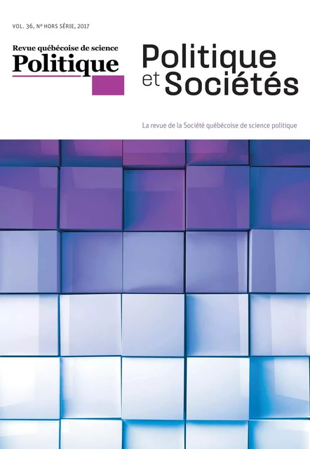 Politique et Sociétés. Vol. 36,  2017 - François Rocher, Serge Denis, Maryse Potvin, Allison Harell, Francis Dupuis-Déri, Réjean Pelletier, Daniel Guérin, Anne-Marie Gingras1, Adriana Dudas, Magali Paquin, Marc Foisy2, Manon Tremblay, Diane Lamoureux, Micheline De Sève, Chantal Maillé - Société québécoise de science politique - Politique et Sociétés