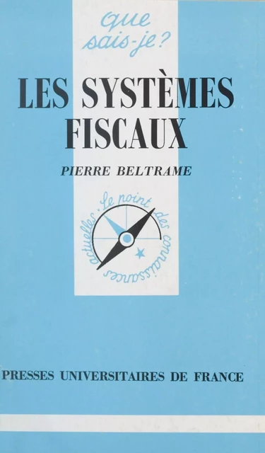 Les systèmes fiscaux - Pierre Beltrame - (Presses universitaires de France) réédition numérique FeniXX