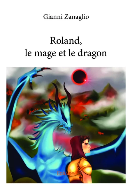 Roland, le mage et le dragon - Gianni Zanaglio - Editions Edilivre