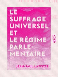 Le Suffrage universel et le Régime parlementaire