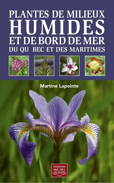 Plantes de milieux humides et de bord de mer du Québec et des Maritimes - Martine Lapointe - Éditions Michel Quintin