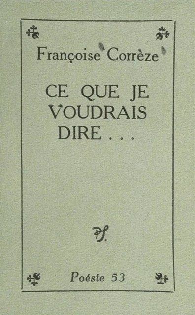 Ce que je voudrais dire... - Françoise Corrèze - (Seghers) réédition numérique FeniXX