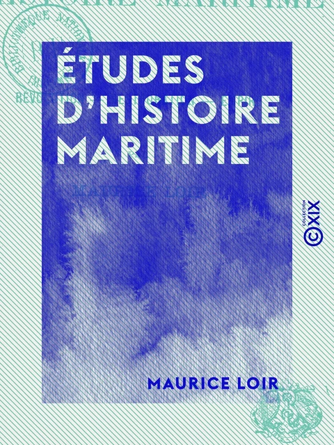 Études d'histoire maritime - Révolution, Restauration, Empire - Maurice Loir - Collection XIX