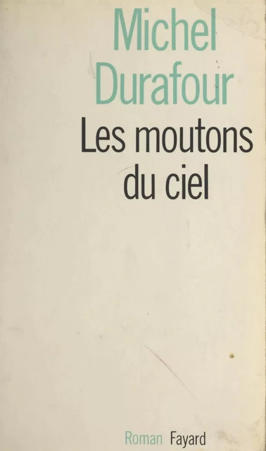 Les moutons du ciel - Michel Durafour - (Fayard) réédition numérique FeniXX