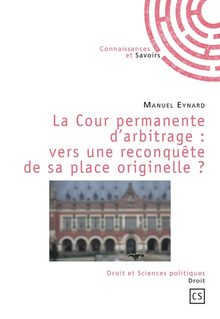 La Cour permanente d'arbitrage : vers une reconquête de sa place originelle ? - Manuel Eynard - Connaissances & Savoirs