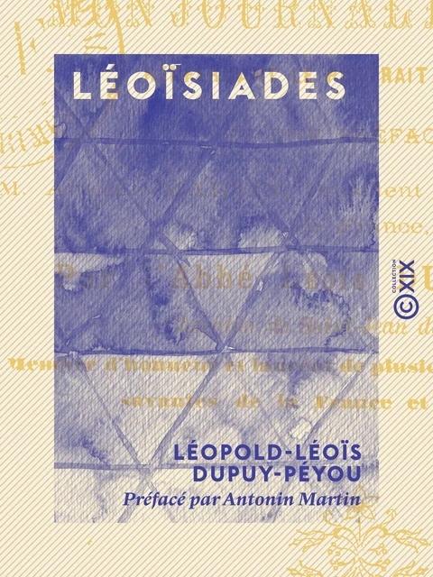 Léoïsiades - Ou Mon journal de poète - Léopold-Léoïs Dupuy-Péyou - Collection XIX