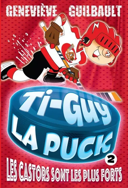 Ti-Guy la Puck T.2-Les Castors sont les plus forts - Geneviève Guilbault - Andara