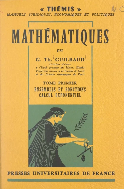 Mathématiques (1) : ensembles et fonctions, calcul exponentiel - Georges-Théodule Guilbaud - (Presses universitaires de France) réédition numérique FeniXX