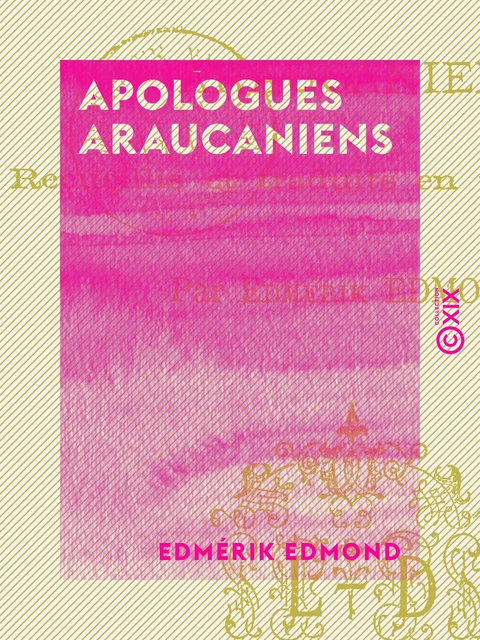 Apologues araucaniens - Edmérik Edmond - Collection XIX