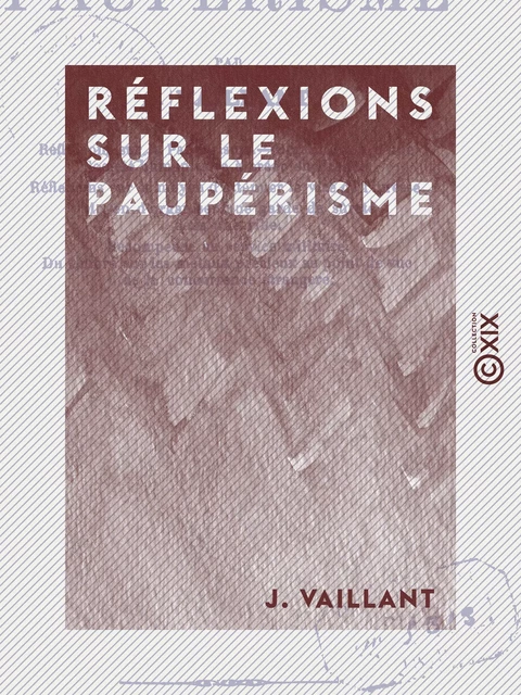 Réflexions sur le paupérisme - J. Vaillant - Collection XIX