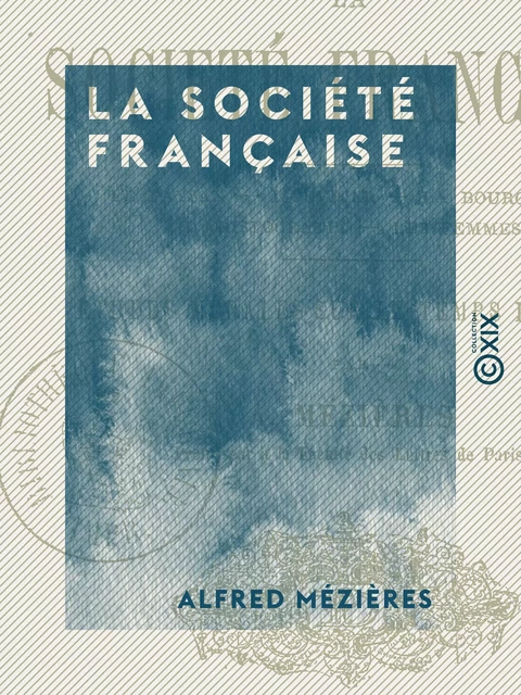 La Société française - Études morales sur le temps présent - Alfred Mézières - Collection XIX