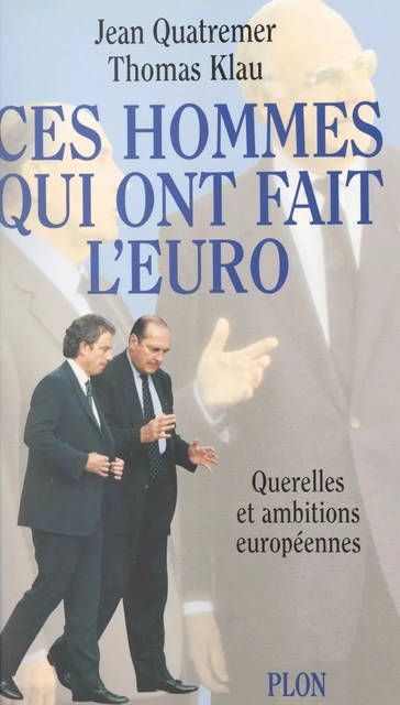 Ces hommes qui ont fait l'euro - Thomas Klau, Jean Quatremer - (Plon) réédition numérique FeniXX