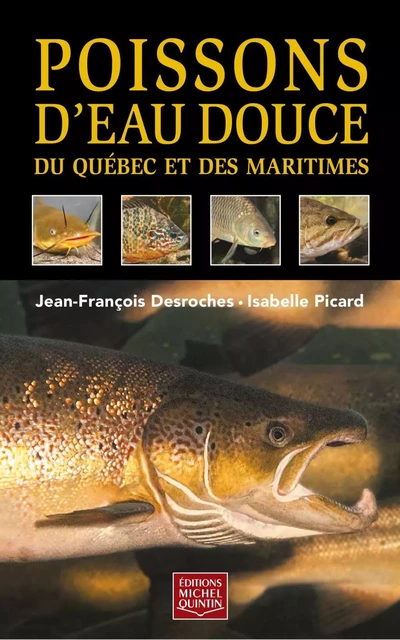 Poissons d'eau douce du Québec et des Maritimes - Jean-François Desroches, Isabelle Picard - Éditions Michel Quintin