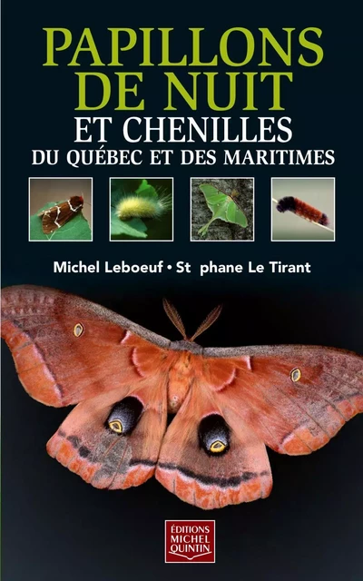 Papillons de nuit et chenilles du Québec et des Maritimes - Michel Leboeuf, Stéphane Le Tirant - Éditions Michel Quintin