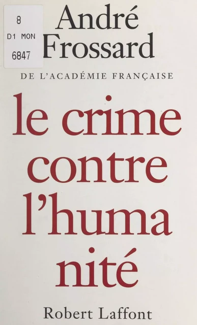 Le crime contre l'humanité - André Frossard - (Robert Laffont) réédition numérique FeniXX