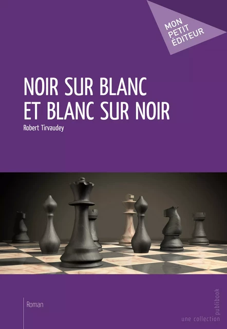 Noir sur blanc et blanc sur noir - Robert Tirvaudey - Mon Petit Editeur