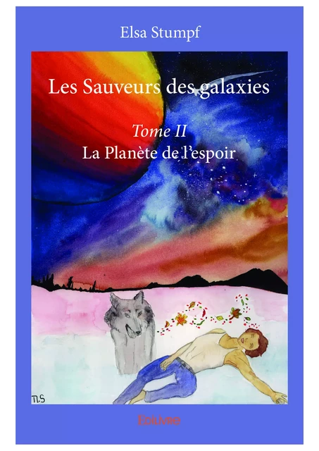 Les Sauveurs des galaxies - Tome II - Elsa Stumpf - Editions Edilivre