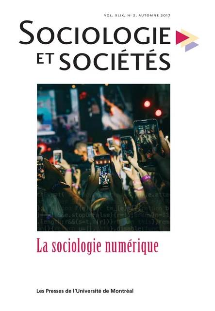 Sociologie et sociétés. Vol. 49 No. 2, Automne 2017 - Francis Jauréguiberry, Olivier Glassey, Boris Beaude, Dominique Boullier, Francis Chateauraynaud, David Chavalarias, Duncan J. Watts, Celya Gruson-Daniel, Constance de Quatrebarbes, Gabriella Coleman*, Michel Lallement, Laurence Allard, Marcel Fournier, Marianne Kempeneers, Yan Sénéchal, Gilles Bourque, Danielle Juteau, Yolande Cohen, Jean-Claude Ravet, Stéphane Moulin, Eric Verdier, Pierre Doray, Jean-Guy Prévost, Aurélien Berlan, Barbara Thériault - Les Presses de l’Université de Montréal - Sociologie et sociétés