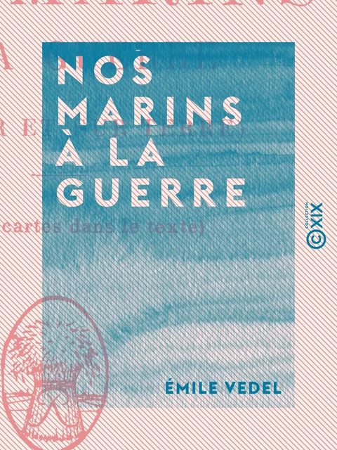 Nos marins à la guerre - Sur mer et sur terre - Émile Vedel - Collection XIX