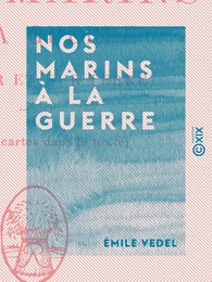 Nos marins à la guerre - Sur mer et sur terre