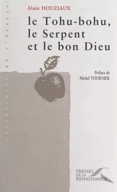 Le tohu-bohu, le serpent et le bon Dieu - Alain Houziaux - (Presses de la Renaissance) réédition numérique FeniXX