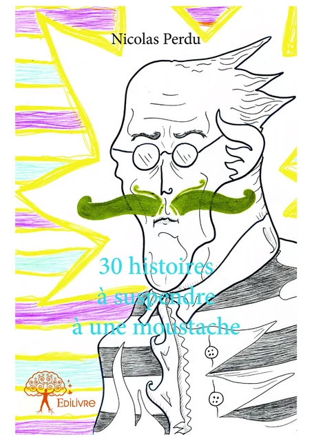 30 histoires à suspendre à une moustache - Nicolas Perdu - Editions Edilivre