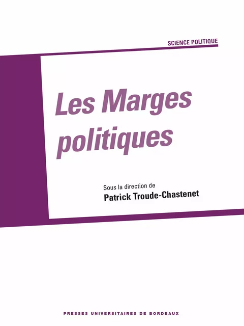 Les Marges politiques - Patrick Troude-Chastenet - Presses universitaires de Bordeaux