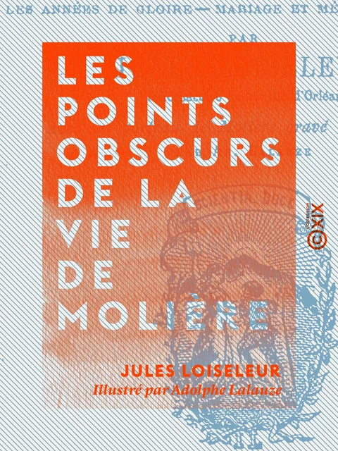 Les Points obscurs de la vie de Molière - Jules Loiseleur - Collection XIX