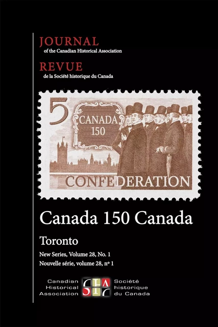 Journal of the Canadian Historical Association. Vol. 28 No. 1,  2017 - Joan Sangster, Kevin Woodger, Jodey Nurse-Gupta, Stéphane Savard, James Forbes, Karine R. Duhamel, Nicholas Tošaj, Geoffrey Reaume - The Canadian Historical Association / La Société historique du Canada - Journal of the Canadian Historical Association