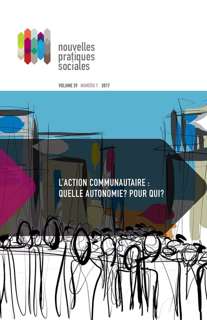 Nouvelles pratiques sociales. Vol. 29 No. 1-2, Printemps 2017 - Annabelle Berthiaume, Louis Gaudreau, Michel Parazelli, Audréanne Campeau, Catherine Briand, Rose-Anne St-Paul, Amélie Dumont, Laurence Longpré, Alex Chayer, Martine Côté, Claude Saint-Georges, Martin Tétu, Romain Paumier, Frantz Siméon, Yves Couturier, Lise St-Germain, Josée Grenier, Mélanie Bourque, Danielle Pelland, Élisabeth Greissler, Isabelle Morissette, Jean-François René, Anna Kruzynski, Jean-François Plouffe, Marie-Chantal Locas, Céline Métivier, Marie-Ève Carpentier, Geneviève Lessard, Pamela Alvarez-Lizotte, Anne-Sophie Germain, Marie-Eve Drouin, Pierre Turcotte, Aude Kerivel, Thibault Danteur, Mircea Vultur, Jean Bernier, Marie-France Richard, Anne-Marie Nolet, Marie-Marthe Cousineau, Josiane Maheu, Lise Gervais, François Bolduc - Université du Québec à Montréal - Nouvelles pratiques sociales